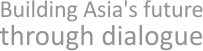 Building Asia's future through dialogue